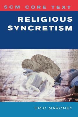 Scm Core Text: Religious Syncretism by Eric Maroney