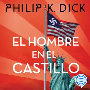 El hombre en el castillo by Philip K. Dick