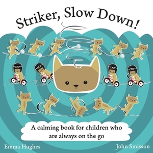 Striker, Slow Down!: A calming book for children who are always on the go by John Smisson, Emma Hughes