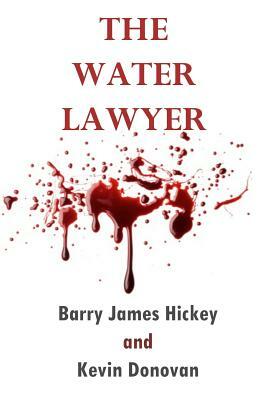The Water Lawyer by Barry James Hickey, Kevin Donovan