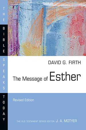 The Message of Esther by David G. Firth