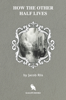 How the Other Half Lives (Illustrated) by Jacob A. Riis