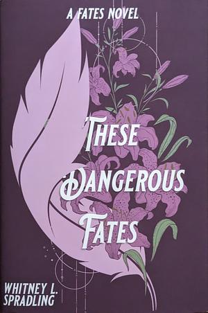 These Dangerous Fates by Whitney L. Spradling