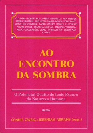 Ao Encontro da Sombra: O Potencial Oculto do Lado Escuro da Natureza Humana by Sallie Nichols, W. Brugh Joy, Janice Brewi, Robert Bly, Fran Peavey, John C. Pierrakos, Sidra Winkelman, Liz Greene, Robert Jay Lifton, Marie-Louise von Franz, Joseph Campbell, Anthony Stevens, Georg Feuerstein, Connie Zweig, Larry Dossey, David Steindl-Rast, Jerome S. Bernstein, Adolf Guggenbühl-Craig, Deena Metzger, Liliane Frey-Rohn, Daryl Sharp, Linda Jacobson, Jeremiah Abrams, Robert M. Stein, Andrew Bard Schmookler, Rollo May, Anne Brennan, Christine Downing, Ken Wilber, Alfred J. Ziegler, Ernest Becker, Stephen A. Diamond, Kim Chernin, Daniel J. Levinson, Audre Lorde, James Hillman, Edward C. Whitmont, Barbara Hannah, D. Patrick Miller, Sheldon B. Kopp, John A. Sanford, Carl G. Jung, Maggie Scarf, Harville Hendrix, John Bradshaw, Hal Stone, Nathaniel Branden, John P. Conger, M. Scott Peck, Susan Griffin, Karen Signell
