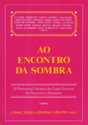 Ao Encontro da Sombra: O Potencial Oculto do Lado Escuro da Natureza Humana by John A. Sanford, John C. Pierrakos, Ken Wilber, Sallie Nichols, Daryl Sharp, Jerome S. Bernstein, Georg Feuerstein, Adolf Guggenbühl-Craig, Connie Zweig, Audre Lorde, Liliane Frey-Rohn, Fran Peavey, Stephen A. Diamond, Harville Hendrix, Maggie Scarf, Liz Greene, Robert Bly, Susan Griffin, C.G. Jung, W. Brugh Joy, Christine Downing, Edward C. Whitmont, Robert Jay Lifton, Marie-Louise von Franz, Sheldon B. Kopp, David Steindl-Rast, Sidra Winkelman, Joseph Campbell, Janice Brewi, Karen Signell, Nathaniel Branden, Robert M. Stein, Andrew Bard Schmookler, Deena Metzger, Jeremiah Abrams, Ernest Becker, Hal Stone, M. Scott Peck, John P. Conger, Alfred J. Ziegler, Linda Jacobson, Anthony Stevens, Barbara Hannah, John Bradshaw, Kim Chernin, Anne Brennan, D. Patrick Miller, Daniel J. Levinson, James Hillman, Larry Dossey, Rollo May