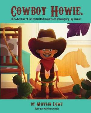 Cowboy Howie. The Adventure of the Central Park Coyote & Thanksgiving Day Parade by Mifflin Lowe