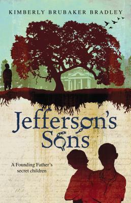 Jefferson's Sons: A Founding Father's Secret Children by Kimberly Brubaker Bradley