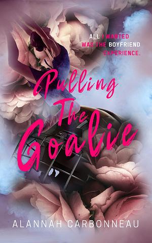 Pulling the Goalie by Alannah Carbonneau, Alannah Carbonneau