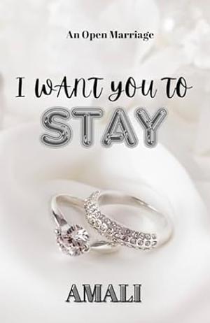 I Want You To Stay: An Open Marriage by Amali Books