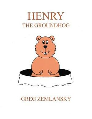 Henry The Groundhog by Greg Zemlansky