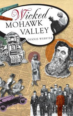 Wicked Mohawk Valley by Dennis Webster