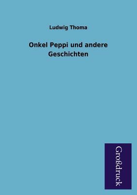 Onkel Peppi Und Andere Geschichten by Ludwig Thoma