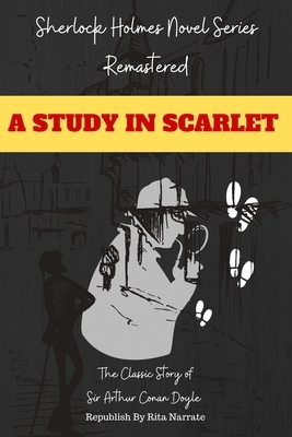 Sherlock Holmes Novel Series Remastered: A Study in Scarlet by Arthur Conan Doyle