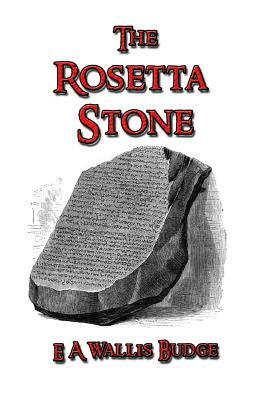 The Rosetta Stone by E. a. Wallis Budge