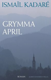Grymma april by Ismail Kadare, Dagmar Olsson