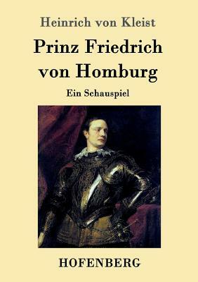 Prinz Friedrich von Homburg: Ein Schauspiel by Heinrich von Kleist