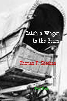Catch a Wagon to the Stars by Thomas F. Sheehan