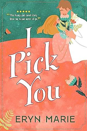 I Pick You by Eryn Marie