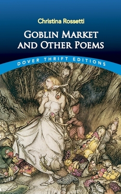 Goblin Market and Other Poems by Christina Rossetti