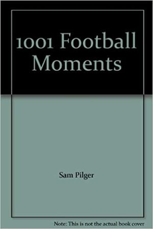 1001 Football Moments by Sam Pilger