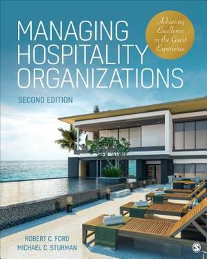 Managing Hospitality Organizations: Achieving Excellence in the Guest Experience by Robert C. Ford, Michael C. Sturman