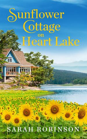 Sunflower Cottage on Heart Lake by Sarah Robinson