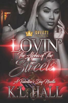 Lovin' the Alpha of the Streets: A Valentine's Day Novella by Kl Hall