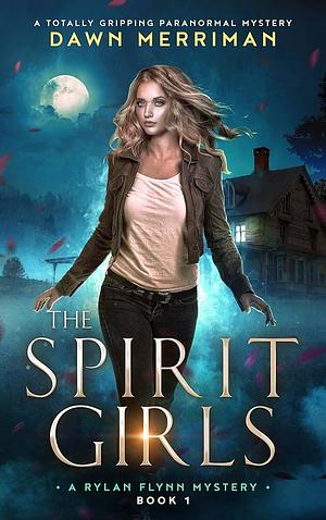 The Spirit Girls by Dawn Merriman, Dawn Merriman