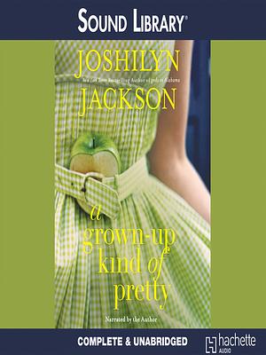 A Grown-Up Kind of Pretty by Joshilyn Jackson