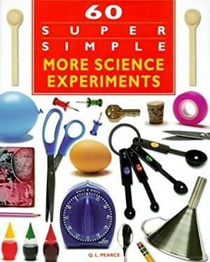 60 Super Simple More Science Experiments by Q.L. Pearce