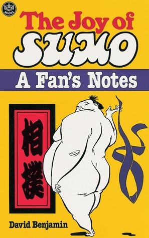 The Joy of Sumo: A Fan's Notes by David Benjamin