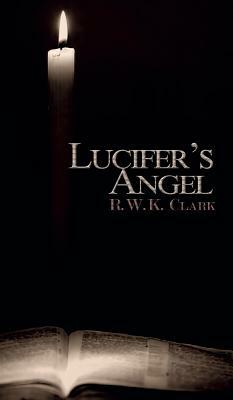 Lucifer's Angel: The Church of Satan by R. W. K. Clark