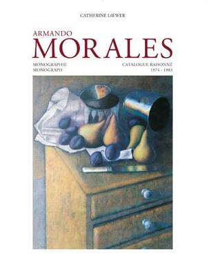 Armando Morales, Monograph and Catalogue Raisonne, 1974 - 2004 by Raquel Tibol, Catherine Loewer