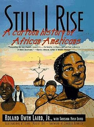 Still I Rise: A Cartoon History of African Americans by Taneshia Nash Laird, Roland Owen Laird Jr.