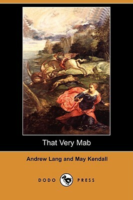 That Very Mab (Dodo Press) by Andrew Lang, May Kendall