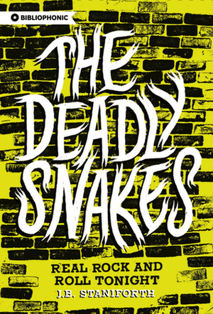 The Deadly Snakes: Real Rock and Roll Tonight by J.B. Staniforth