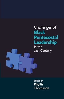 Challenges of Black Pentecostal Leadership in the 21st Century by Phyllis Thompson