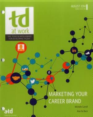 TD at Work, Issue 1415: Marketing Your Career Brand by Alan De Back, Michelle Carroll