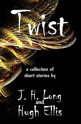 Twist: a collection of short stories by Hugh Ellis, J. H. Long