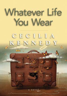 Whatever Life You Wear by Cecilia Kennedy