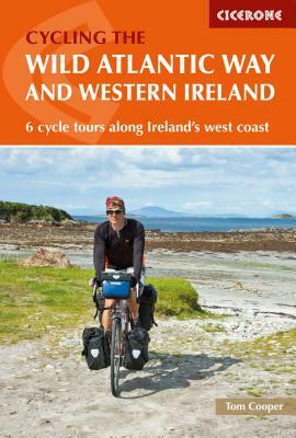 Cycling the the Wild Atlantic Way and Western Ireland: 6 Cycle Tours Along Ireland's West Coast by Tom Cooper