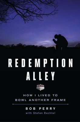 Redemption Alley: How I Lived to Bowl Another Frame by Stefan Bechtel, Bob Perry (Purzycki)