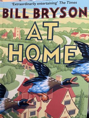 At Home A Short History of Private Life by Bill Bryson, Bill Bryson