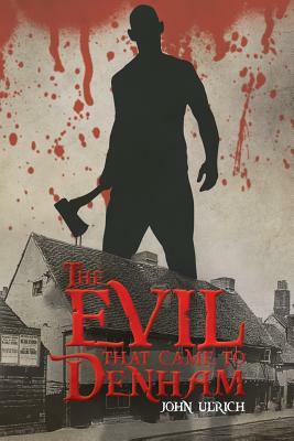 The Evil that Came to Denham by John Ulrich