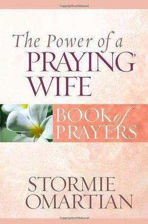 The Power of a Praying Wife Book of Prayers by Stormie Omartian, Stormie Omartian