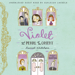 Violet and the Pearl of the Orient by Harriet Whitehorn, Becka Moor