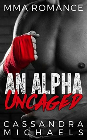 An Alpha Uncaged by Cassandra Michaels