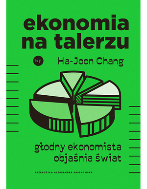 Ekonomia na talerzu. Głodny ekonomista objaśnia świat by Ha-Joon Chang, Aleksandra Paszkowska