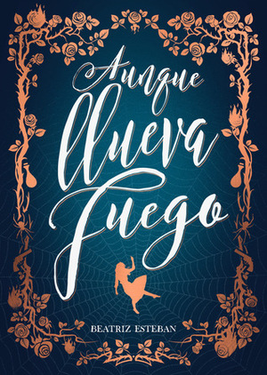 Aunque llueva fuego by Beatriz Esteban