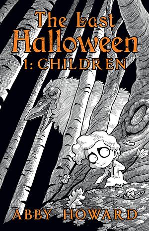 The Last Halloween Vol. 1: Children (The Last Halloween by Abby Howard, Abby Howard